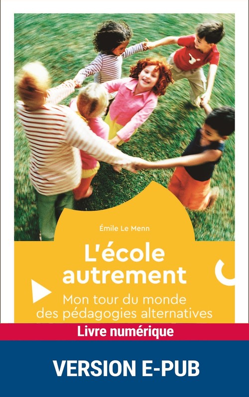 Couverture ebook de L'école autrement - Mon tour du monde des pédagogies alternatives, de Emile Le Menn
