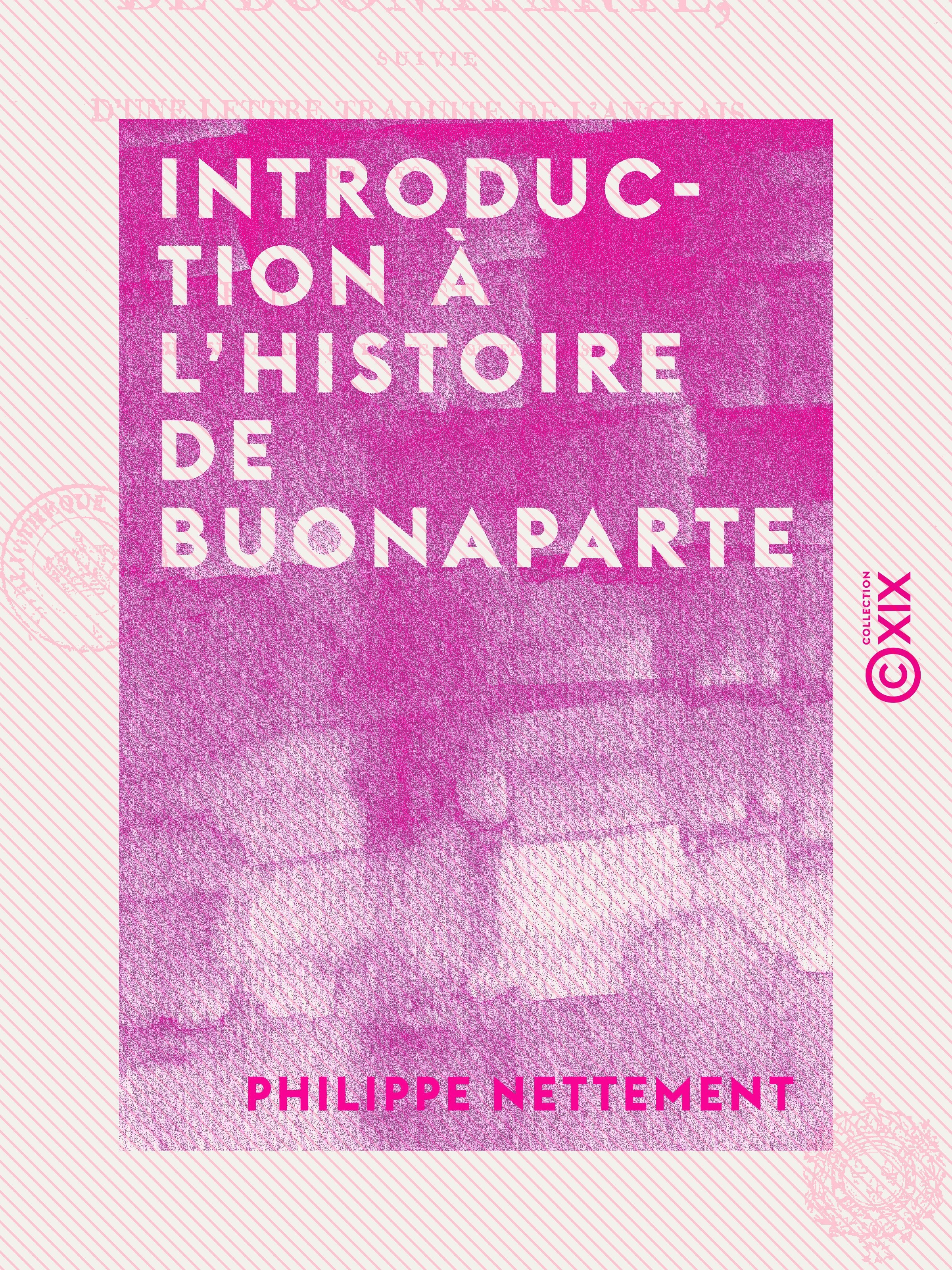 ebook cover of Introduction à l'histoire de Buonaparte - Suivie d'une lettre traduite de l'anglais, sur les causes de la rupture du traité d'Amiens, by Philippe Nettement