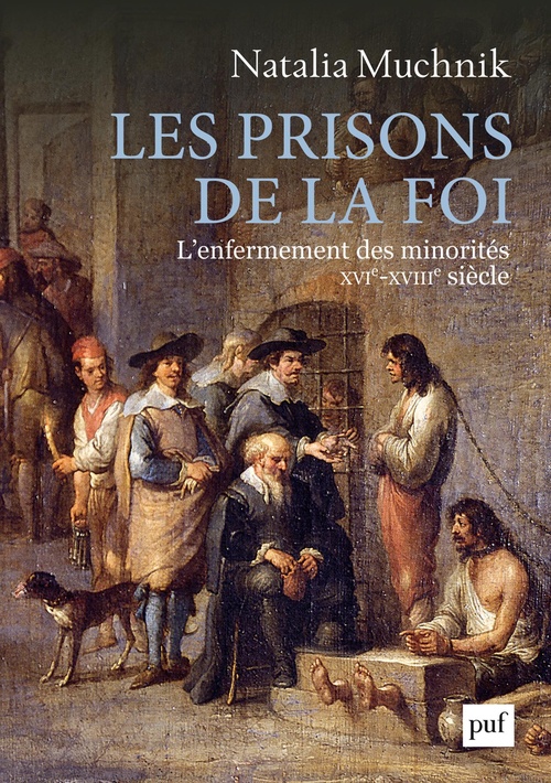 ebook cover of Les prisons de la foi : L´enfermement des minorités (XVIe -XVIIIe siècle), by Natalia Muchnik