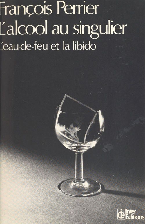 Couverture ebook de L'alcool au singulier : l'eau-de-feu et la libido, de François Perrier