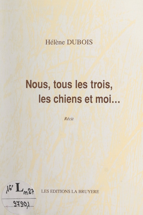 ebook cover of Nous, tous les trois, les chiens et moi..., by Héléne Dubois