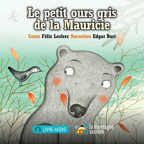 Couverture audiobook de Le petit ours gris de la Mauricie (Contenu enrichi), de Félix Leclerc