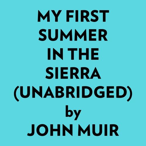 Couverture audiobook de My First Summer In The Sierra (Unabridged), de John Muir