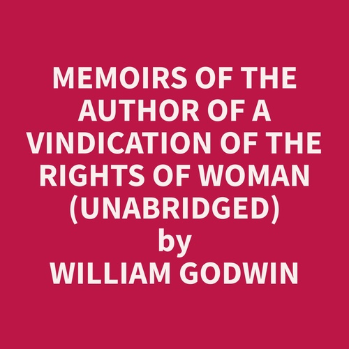 audiobook cover of Memoirs of the Author of A Vindication of the Rights of Woman (Unabridged), by William  Godwin