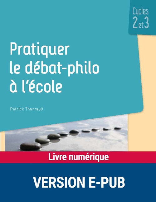 Couverture ebook de Pratiquer le débat philo à l'école Cycles 2 et 3, de Patrick Tharrault