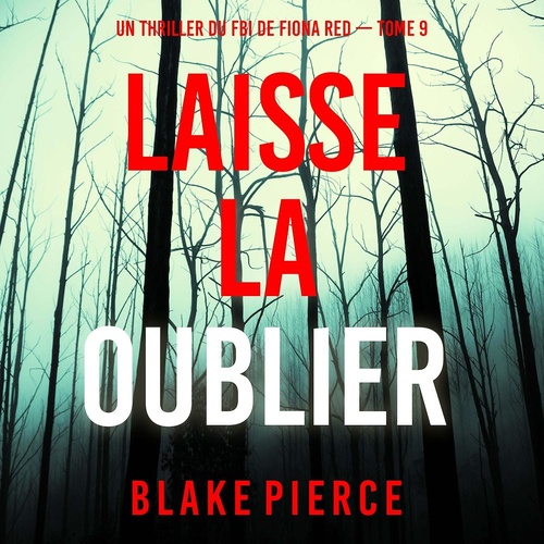 audiobook cover of Laisse la oublier (Un thriller du FBI de Fiona Red - Tome 9), by Blake Pierce