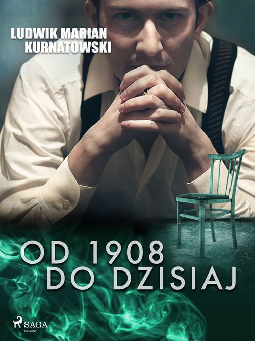 Couverture ebook de Od 1908 do dzisiaj, de Ludwik Marian Kurnatowski
