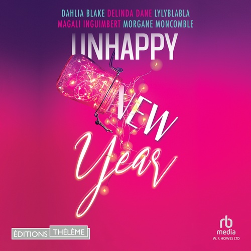 Couverture audiobook de Unhappy new year, de Dahlia Blake, Delinda Dane, Lylyblabla, Magali Inguimbert, Morgane Moncomble