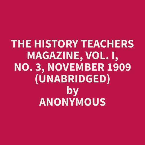 audiobook cover of The History Teachers Magazine, Vol. I, No. 3, November 1909 (Unabridged), by Anonymous  Anonymous