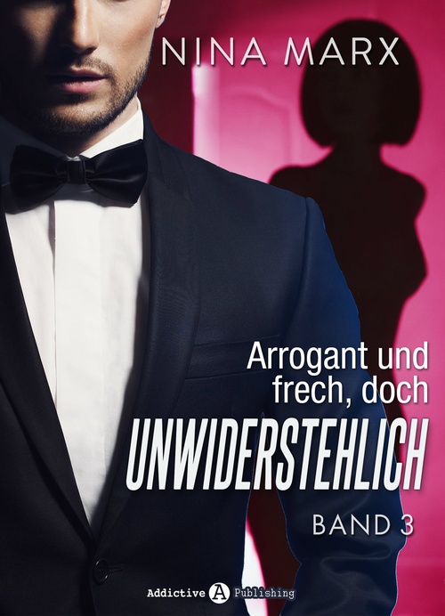 Couverture ebook de Arrogant und frech, doch unwiderstehlich - Band 3, de Nina Marx