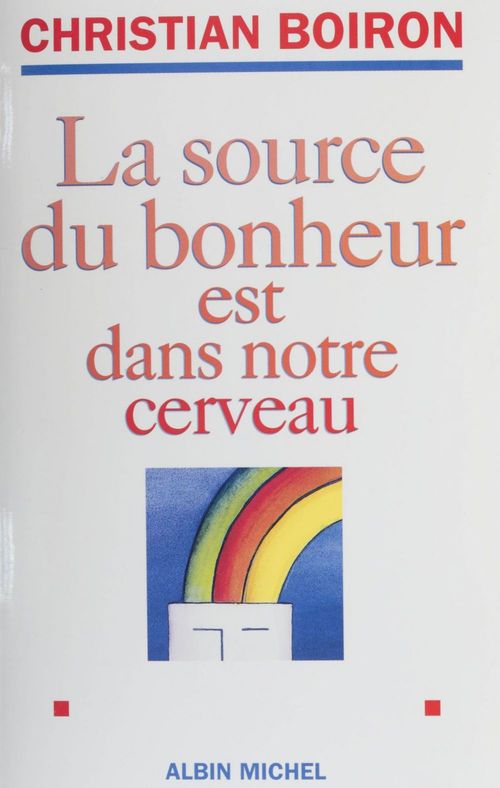 Couverture ebook de La source du bonheur est dans notre cerveau, de Christian Boiron
