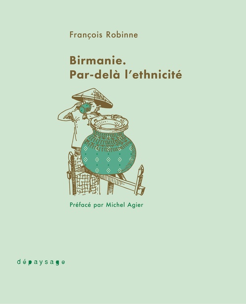 ebook cover of Birmanie. Par-delà l'ethnicité, by François ROBINNE