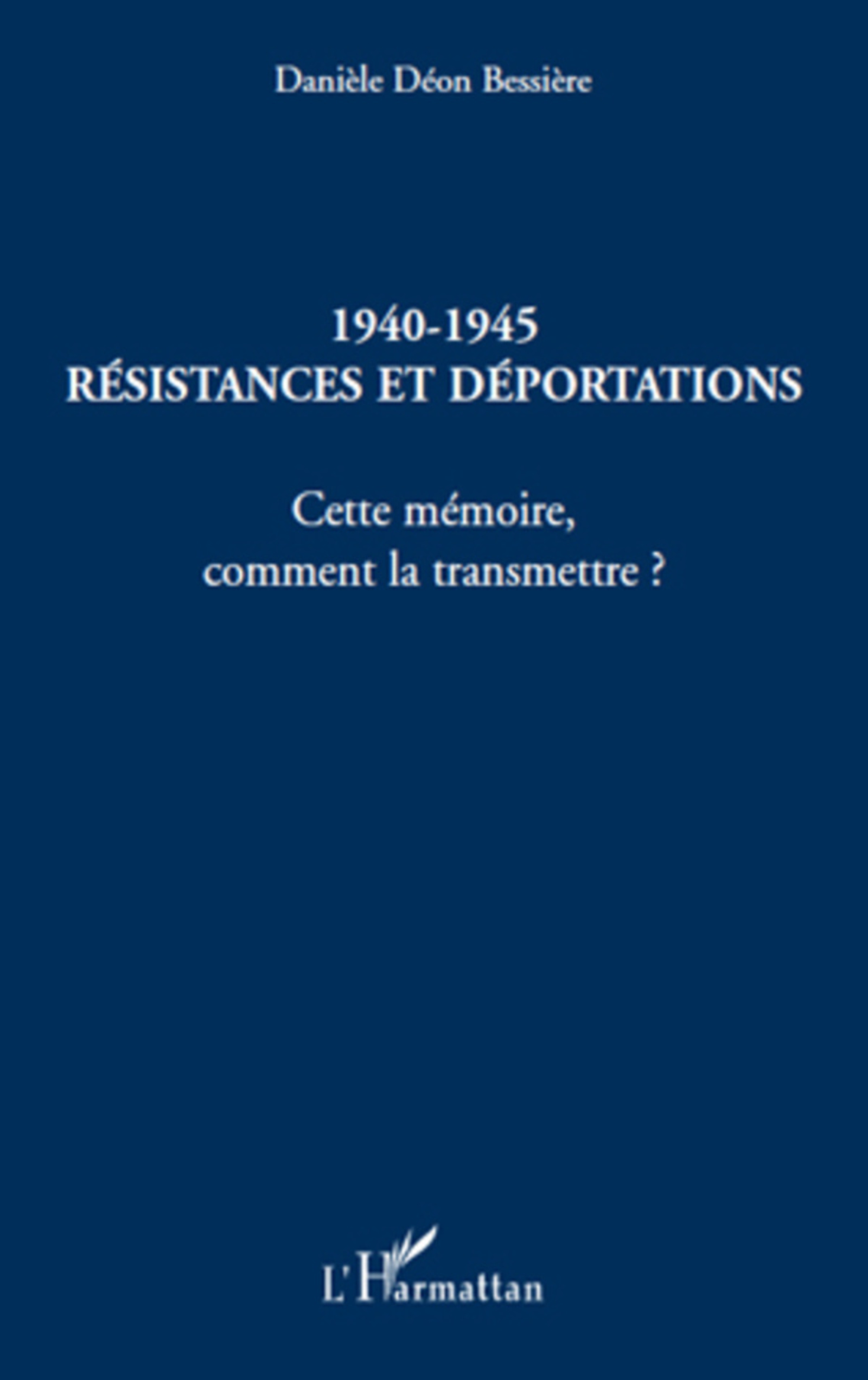 ebook cover of 1940-1945 Résistances et déportations, by Danièle Déon bessière