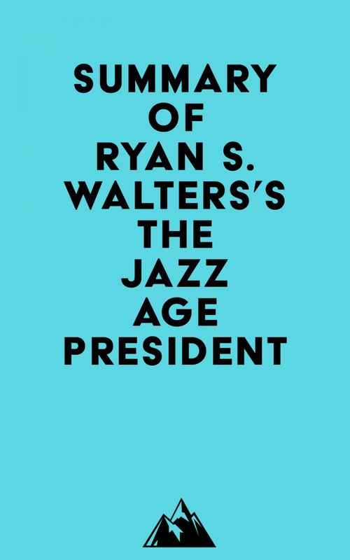 Couverture ebook de Summary of Ryan S. Walters's The Jazz Age President, de Everest Media