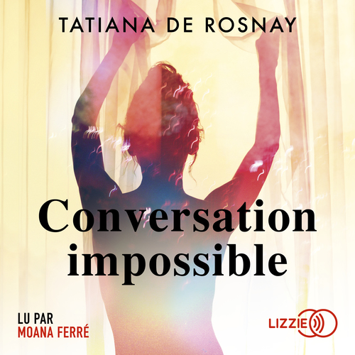Couverture audiobook de Conversation impossible, de Tatiana de Rosnay