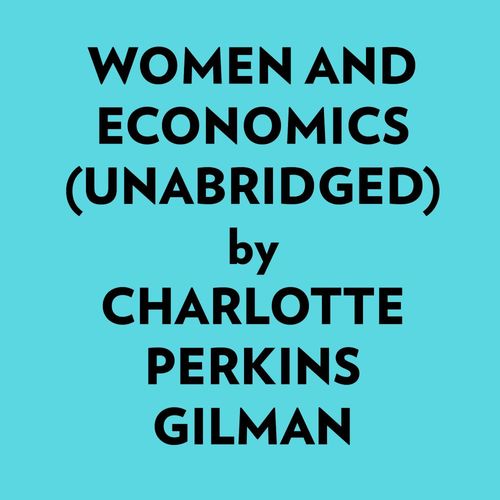 audiobook cover of Women And Economics (Unabridged), by Charlotte Perkins Gilman