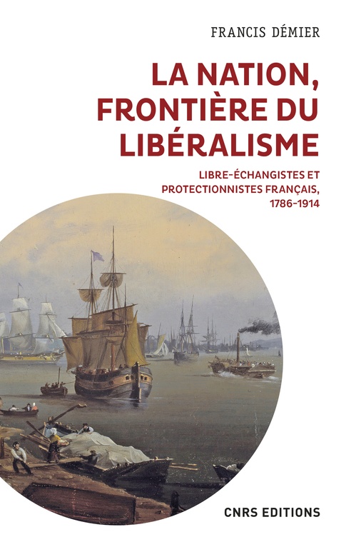 ebook cover of La nation, frontière du libéralisme - Libre-échangistes et protectionnistes Français 1786-1914, by Francis Démier