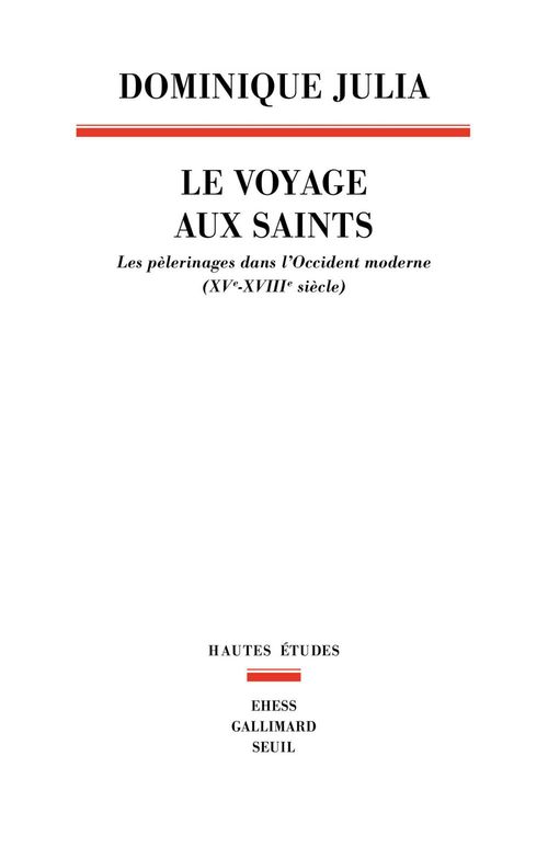 Couverture ebook de Le Voyage aux saints. Les pèlerinages dans l'Occident moderne (XVe-XVIIIe siècle), de Dominique Julia