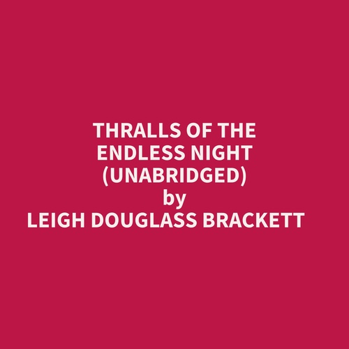 Couverture audiobook de Thralls Of The Endless Night (Unabridged), de Leigh Douglass Brackett
