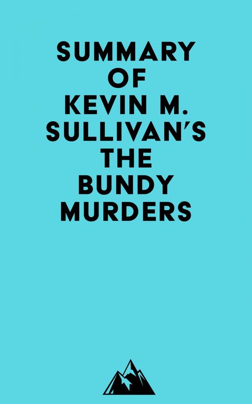 Couverture ebook de Summary of Kevin M. Sullivan's The Bundy Murders, de Everest Media