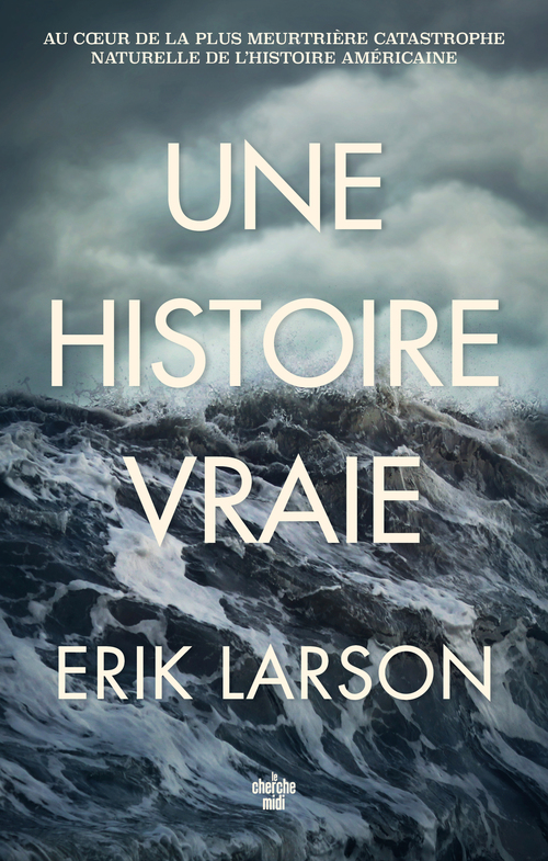 Couverture ebook de Une histoire vraie - Au coeur de la plus meurtrière catastrophe naturelle de l'histoire américaine, de Erik Larson