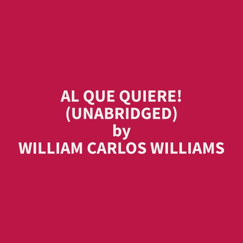 audiobook cover of Al Que Quiere! (Unabridged), by William Carlos Williams