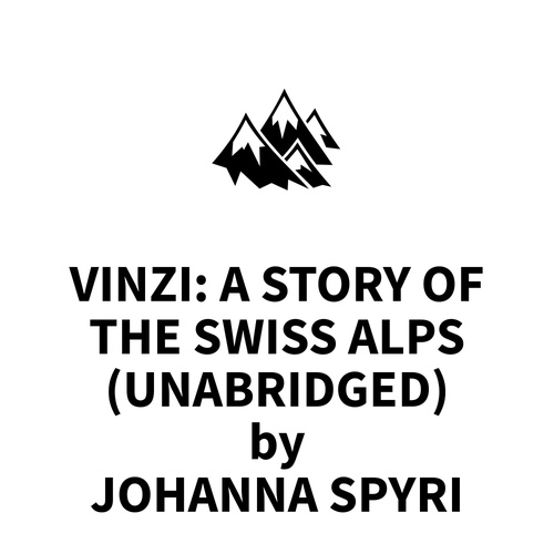audiobook cover of Vinzi: A Story of the Swiss Alps (UNABRIDGED), by Johanna Spyri