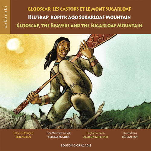 ebook cover of Glooscap, les castors et le mont Sugarloaf / Klu´skap Kopitk Aqq Sugarloaf Mountain / Glooscap, the Beavers and the Sugarloaf Mountain, by Roy Rejean