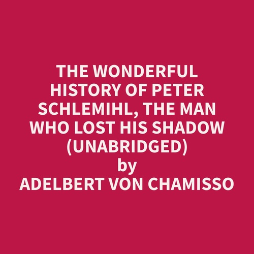 Couverture audiobook de The wonderful History of Peter Schlemihl, the Man who lost his Shadow (Unabridged), de Adelbert  Von Chamisso
