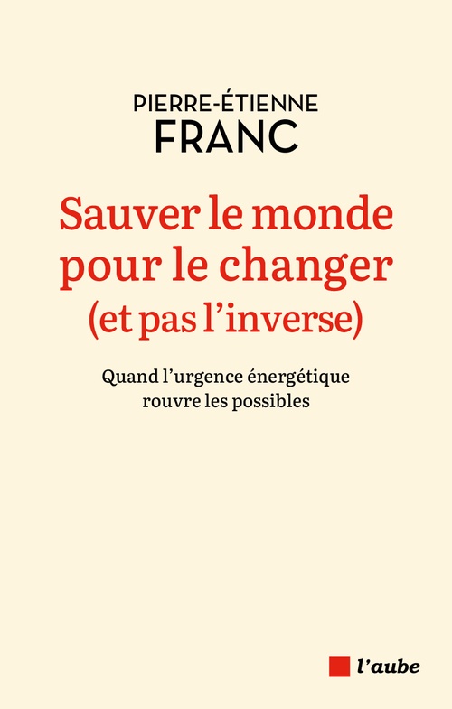 Couverture ebook de Sauver le monde pour le changer (et pas l´inverse), de Pierre-Etienne FRANC