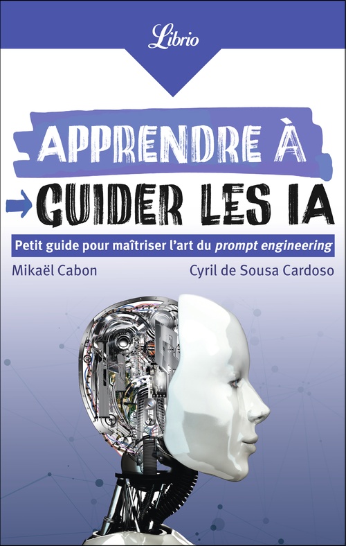 Couverture ebook de Apprendre à guider les IA. Petit guide pour maîtriser l'art du prompt engineering, de Mikaël Cabon, Cyril de Sousa Cardoso