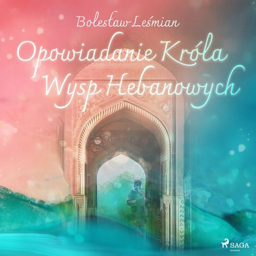 Couverture audiobook de Opowiadanie Króla Wysp Hebanowych, de Boleslaw Le'Smian