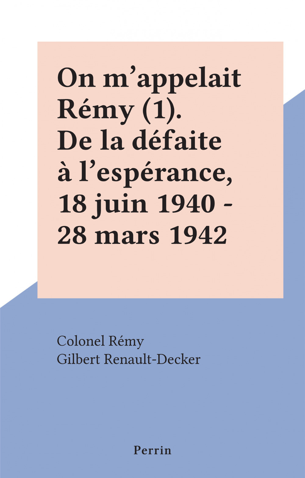 Couverture ebook de On m'appelait Rémy (1). De la défaite à l'espérance, 18 juin 1940 - 28 mars 1942, de Colonel Rémy