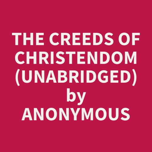 Couverture audiobook de The Creeds of Christendom (UNABRIDGED), de
