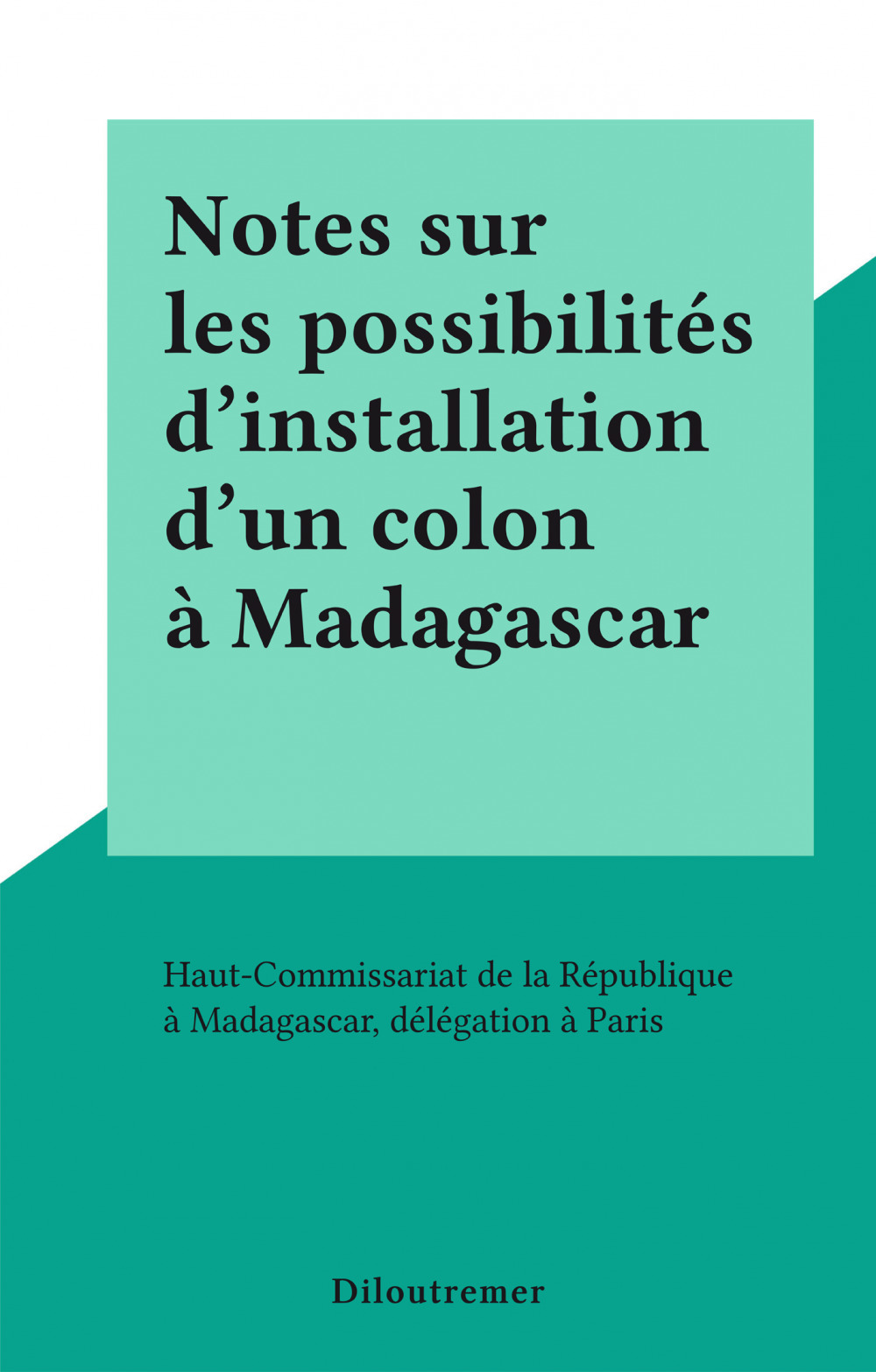 Couverture ebook de Notes sur les possibilités d'installation d'un colon à Madagascar, de Haut-Commissariat De La Republique A Mad