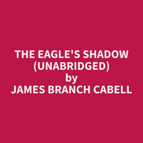 audiobook cover of The Eagle's Shadow (Unabridged), by James Branch Cabell