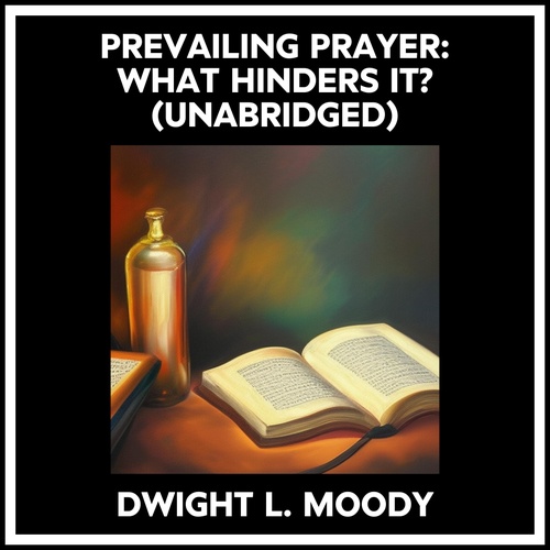 audiobook cover of Prevailing Prayer:  What Hinders It? (Unabridged), by Dwight L. MOODY