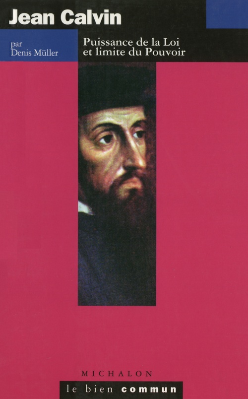 Couverture ebook de Jean Calvin. Puissance de la Loi et limite du Pouvoir, de Denis Müller