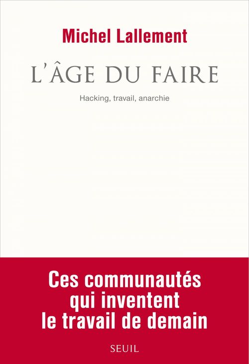 Couverture ebook de L'Âge du Faire. Hacking, travail, anarchie, de Michel Lallement