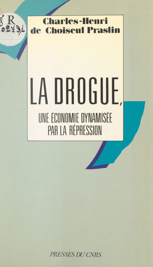 Couverture ebook de La drogue, une économie dynamisée par la répression, de Charles-Henri De Choiseul Praslin