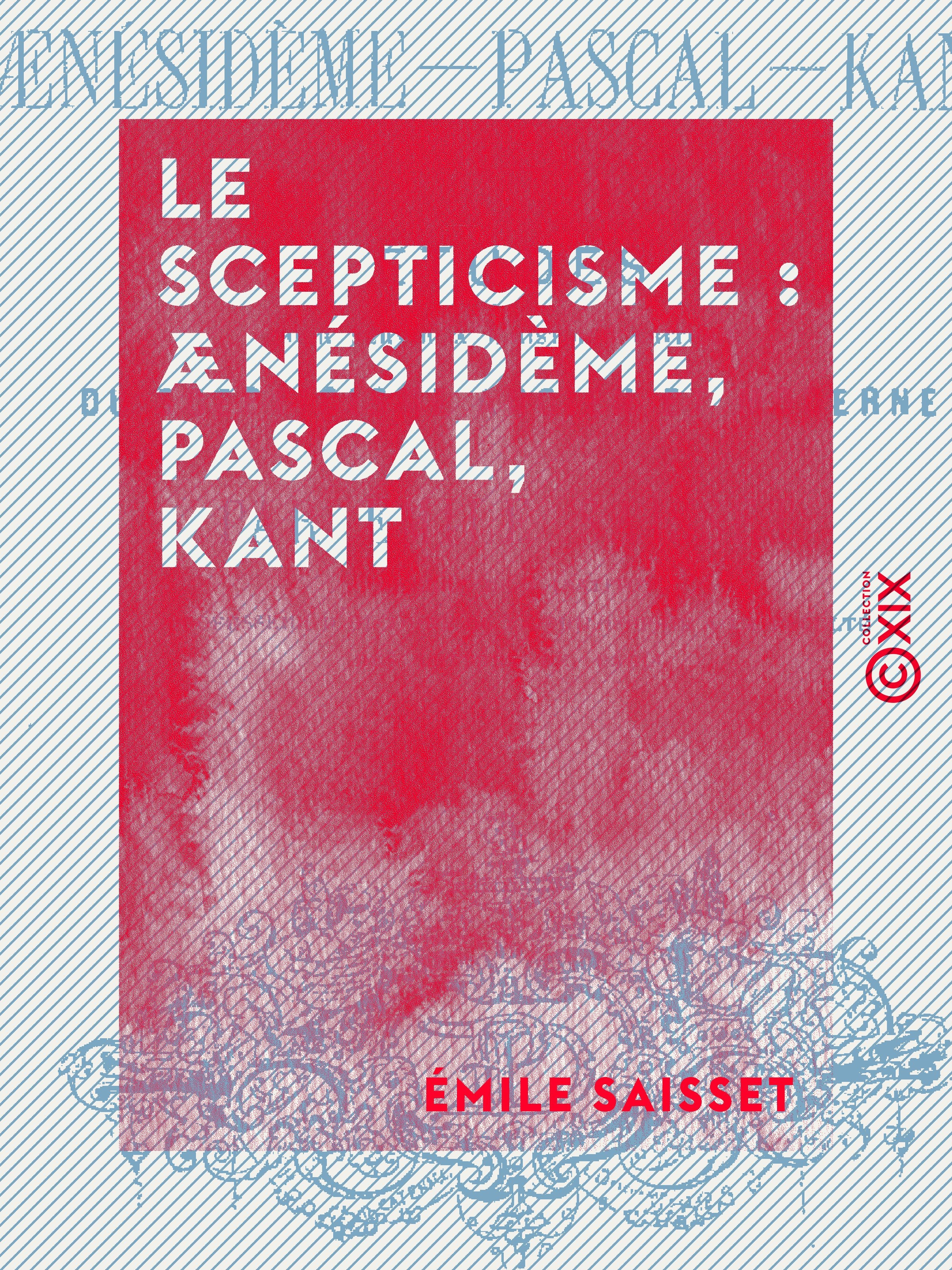 Couverture ebook de Le Scepticisme : Ænésidème, Pascal, Kant, de Emile Saisset