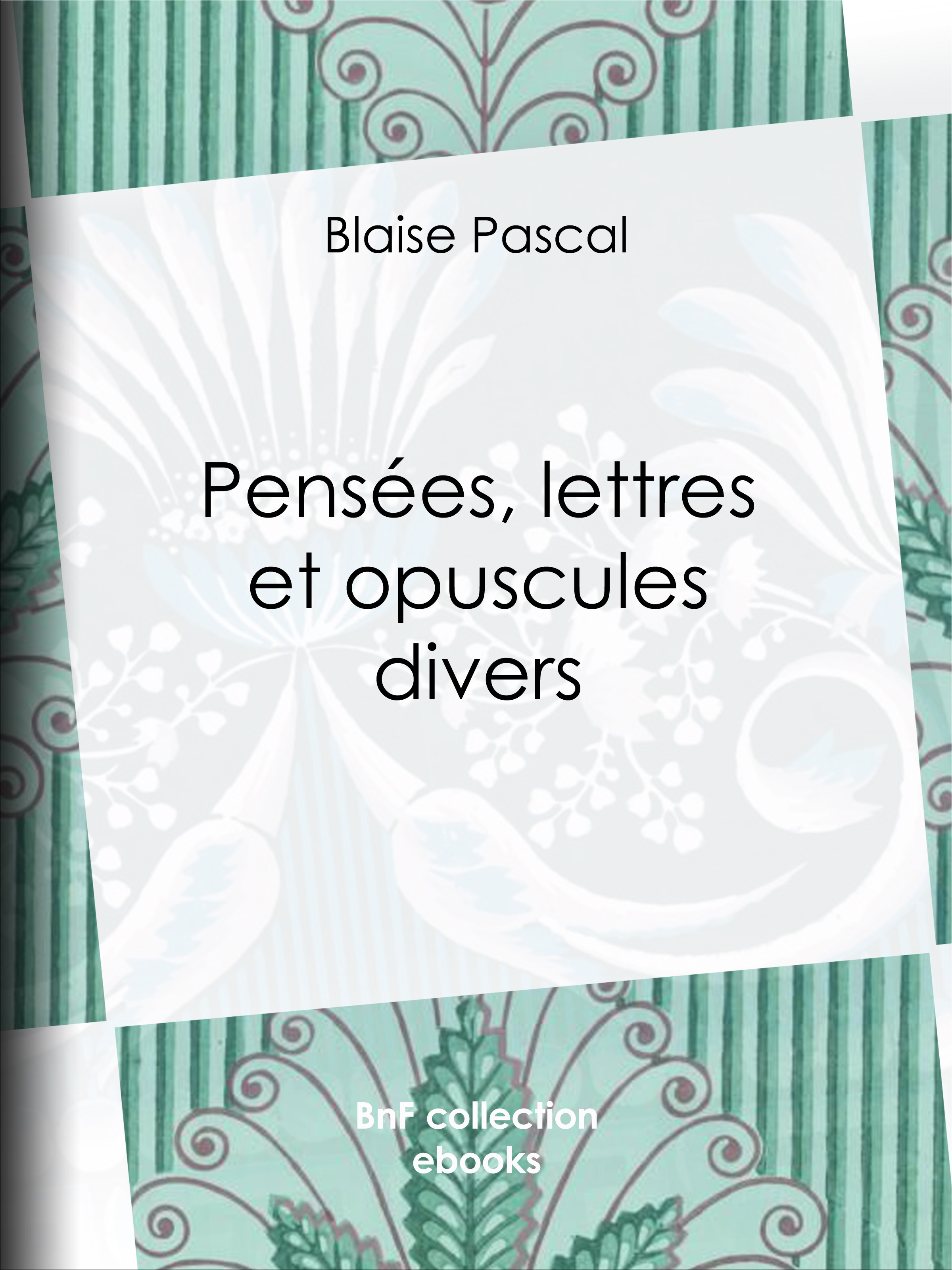 Couverture ebook de Pensées, lettres et opuscules divers, de Blaise Pascal