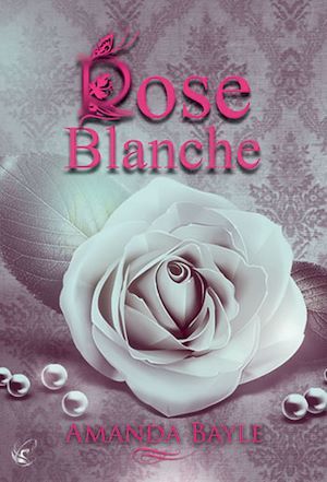 Couverture ebook de Rose Blanche, de Amanda Bayle