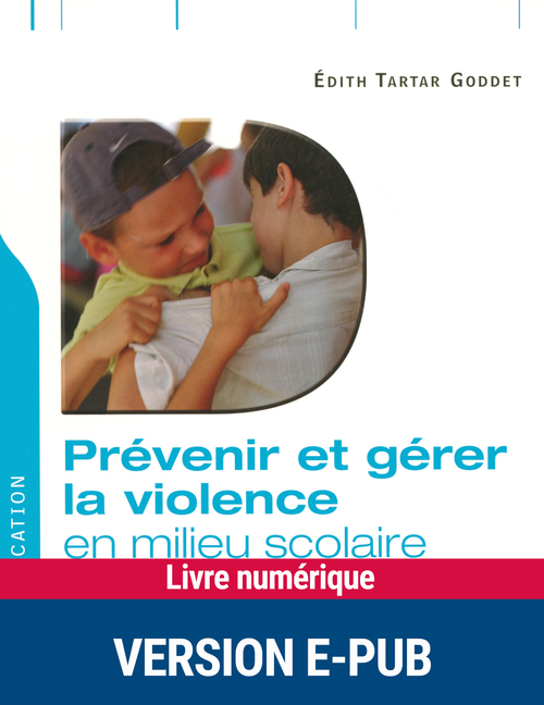 Couverture ebook de Prévenir et gérer la violence en milieu scolaire, de Edith Tartar goddet