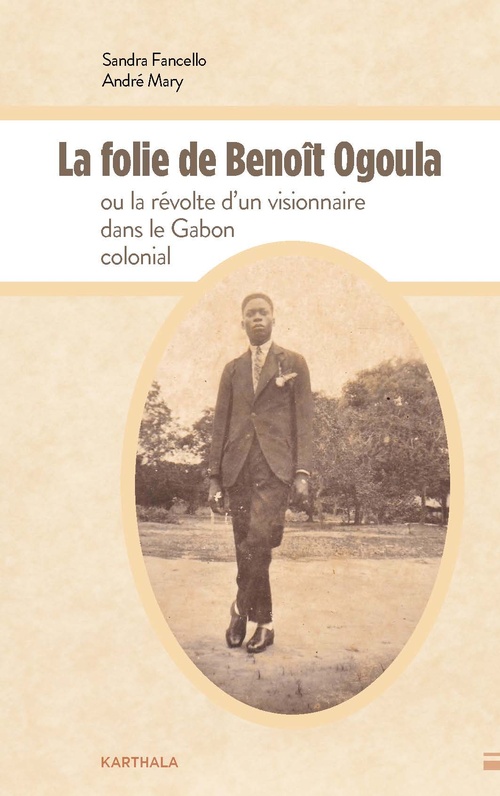 ebook cover of La folie de Benoît Ogoula ou la révolte d'un visionnaire dans le Gabon colonial, by André Mary, Sandra Fancello