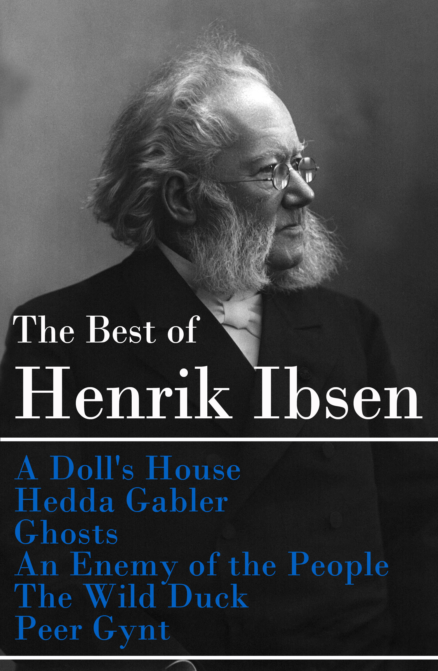 Couverture ebook de The Best of Henrik Ibsen: A Doll's House + Hedda Gabler + Ghosts + An Enemy of the People + The Wild Duck + Peer Gynt (Illustrated), de Henrik Ibsen