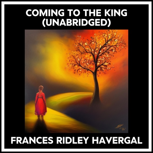 audiobook cover of Coming To The King (Unabridged), by Frances Ridley Havergal