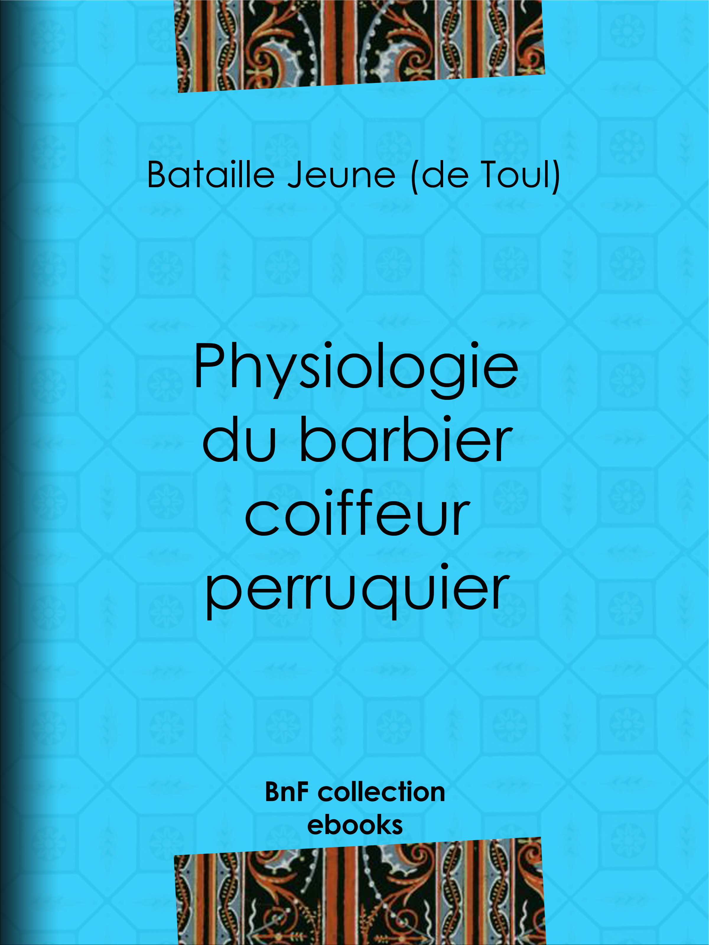 Couverture ebook de Physiologie du barbier coiffeur perruquier, de Bataille Jeune De Toul