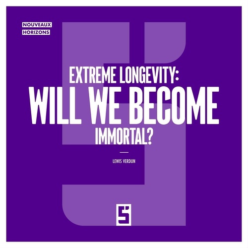 Couverture ebook de Extreme Longevity : Will We Become Immortal ?, de Léwis Verdun