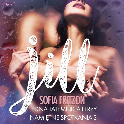 audiobook cover of Jill: Jedna tajemnica i trzy namietne spotkania 3 - opowiadanie erotyczne, by Sofia Fritzson